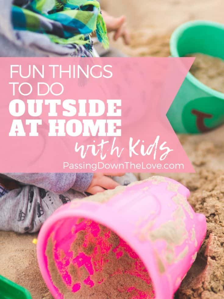 Fun Things To Do Outside With Kids At Home Passing Down The Love